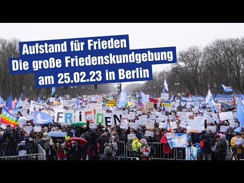 Aufstand für Frieden – Die große Friedenskundgebung am 25.02.23 in Berlin mit sämtlichen Redebeiträgen
