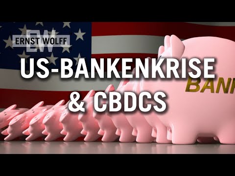 US-Bankenkrise & CBDCs – Ernst Wolff