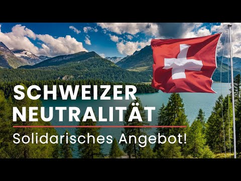 Schweizer Neutralität: Ein solidarisches Angebot an die Welt!