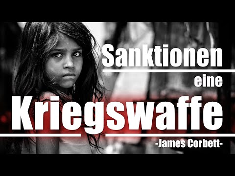 Sanktionen, eine Kriegswaffe (von James Corbett)