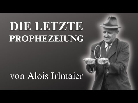 Die letzte Prophezeiung – Alois Irlmaier