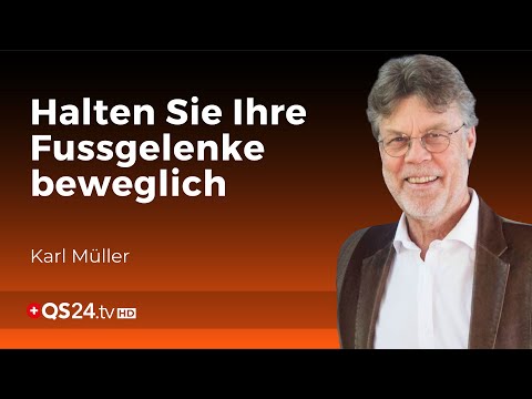 Bewegliche Fussgelenke: Ein Schlüssel um schmerzfrei gehen zu können | Karl Müller | QS24