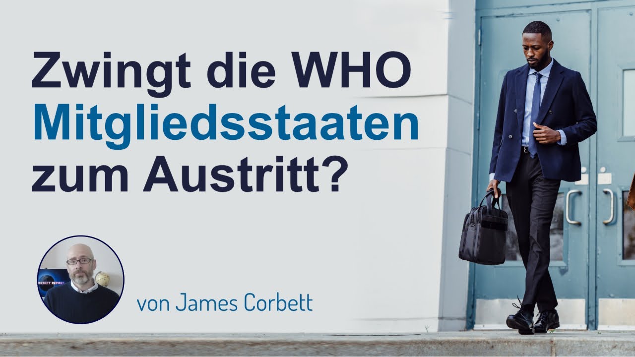 Zwingt die WHO Mitgliedsstaaten zum Austritt? – Rede von James Corbett