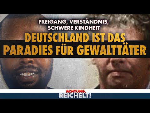 Deutschland ist das Paradies für Gewalttäter | Achtung, Reichelt!