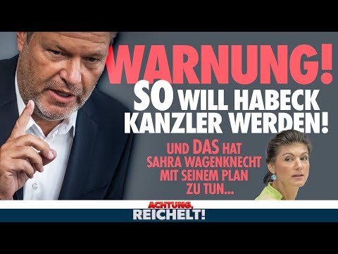 So will Robert Habeck mit Wagenknecht Kanzler werden | Achtung, Reichelt!