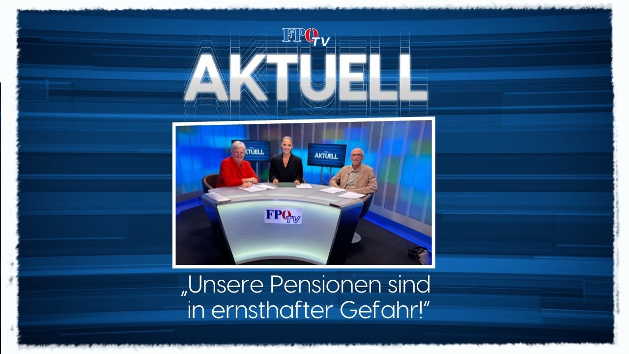 FPÖ TV Aktuell – Interview: “Unsere Pensionen sind in ernsthafter Gefahr!”