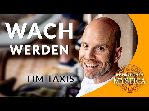 Tim Taxis – Wach werden: Nichts tun und fühlen, was ist | MYSTICA.TV