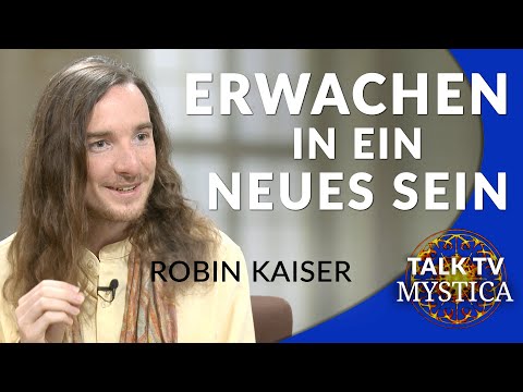 Robin Kaiser – Erwachen in ein neues, Dein eigentliches Sein | MYSTICA.TV