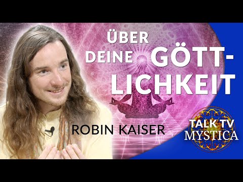 Robin Kaiser – Blicke in Dich und erkenne die Göttlichkeit | MYSTICA.TV
