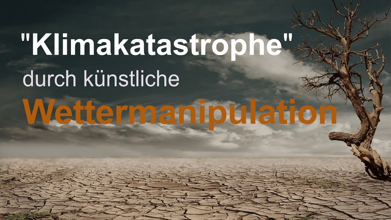 „Klimakatastrophe“ durch künstliche Wettermanipulationen