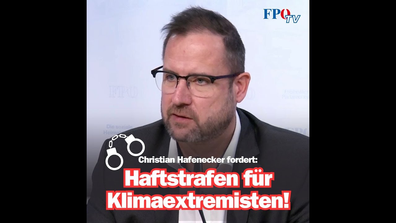 Christian Hafenecker fordert: Haftstrafen für Klimaextremisten!
