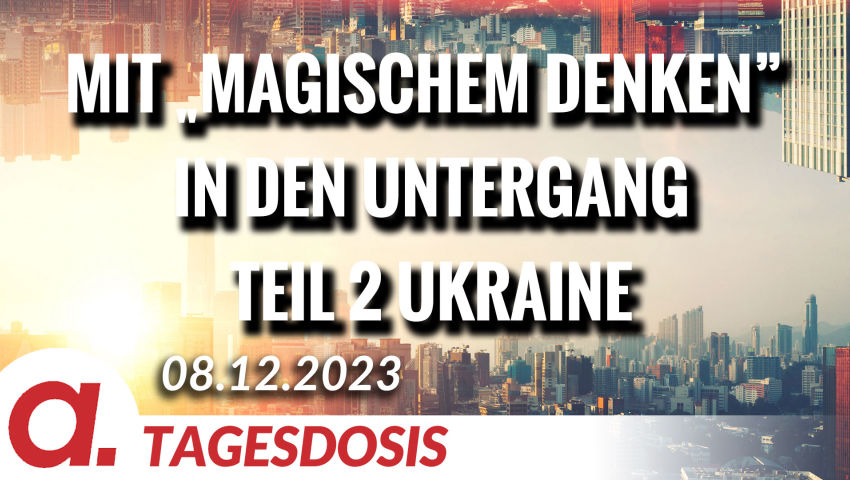 Mit „magischem Denken” in den Untergang – Teil 2 Ukraine | Von Rainer Rupp