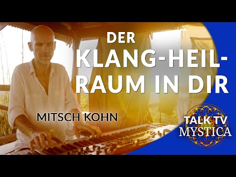 Mitsch Kohn – Ein Klangmystiker, der innere Heil Räume erlebbar macht | MYSTICA.TV