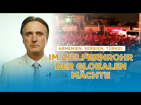 Armenien, Serbien, Türkei: Im Visier der Globalisten