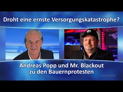 Droht eine ernste Versorgungskatastrophe? Mr. Blackout und Andreas Popp zu den Bauernprotesten.