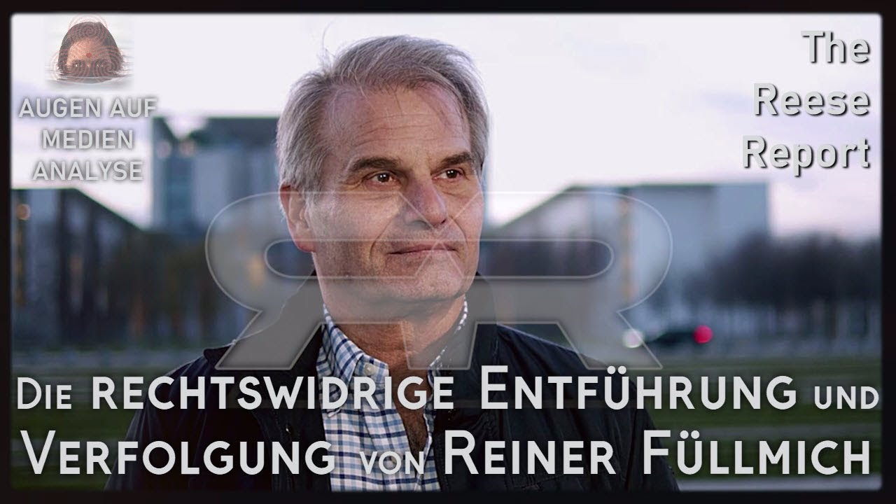 Die rechtswidrige Entführung und Verfolgung von Reiner Füllmich (Reese Report – Deutsch)