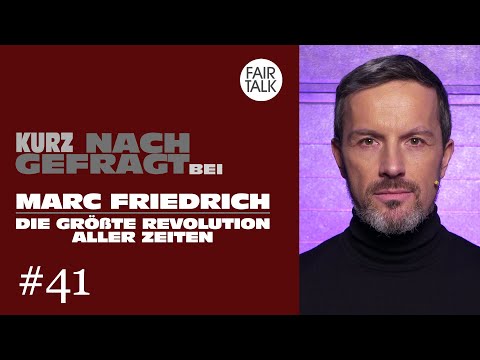 KURZ NACHGEFRAGT BEI MARC FRIEDRICH – Die größte Revolution aller Zeiten