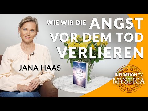 Jana Haas – Wie wir die Angst vor dem Tod verlieren: Deine Seele ist unsterblich! (MYSTICA.TV)