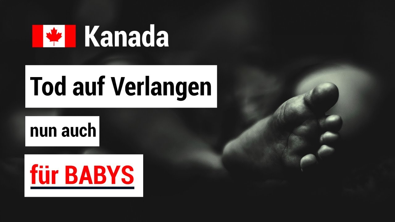 Kanada: Tod auf Verlangen nun auch für Babys. Trudeau-Regierung erweitert Sterbehilfeprogramm (MAiD)