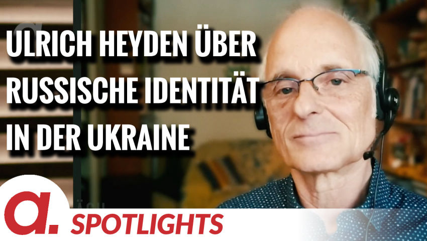 Spotlight: Ulrich Heyden über die Abschaffung der russischen Identität in der Ukraine