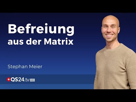 Lösen Sie sich aus der Matrix! | Stephan Meier | Der Sinn des Lebens | QS24 Gesundheitsfernsehen