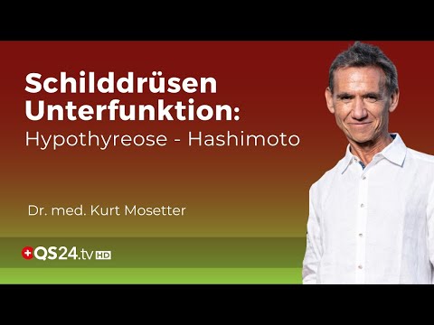 Schilddrüsen Unterfunktion: Hypothyreose – Hashimoto | Dr. med. Kurt Mosetter | QS24 Gremium
