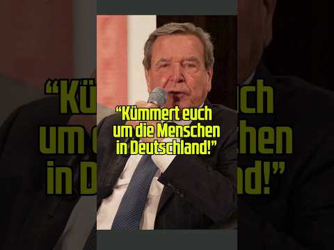 Ex-Kanzler Gehard Schröder fordert: “Kümmert euch um die Menschen in Deutschland!”
