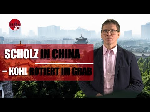 Scholz in China – Kohl rotiert im Grab