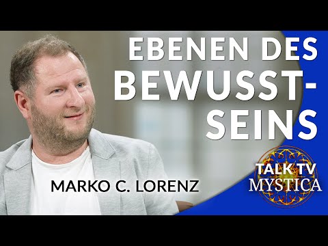 Marko C. Lorenz – Ebenen des Bewusstseins und die Realität Deines Seins | MYSTICA.TV