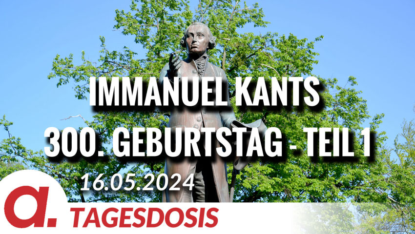 Immanuel Kants 300. Geburtstag – Teil 1 | Von Wolfgang Effenberger