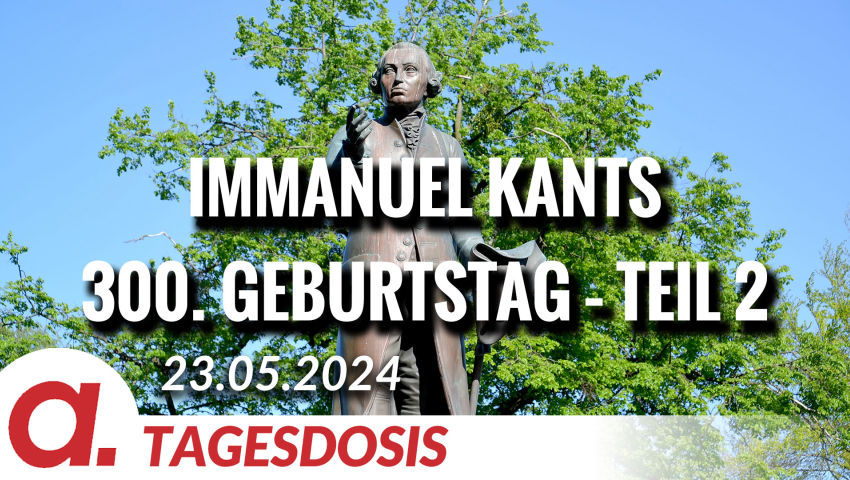 Immanuel Kants 300. Geburtstag – Teil 2 | Von Wolfgang Effenberger