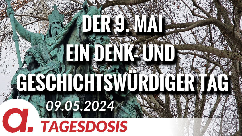 Der 9. Mai 2024 – ein denk- und geschichtswürdiger Tag | Von Wolfgang Effenberger