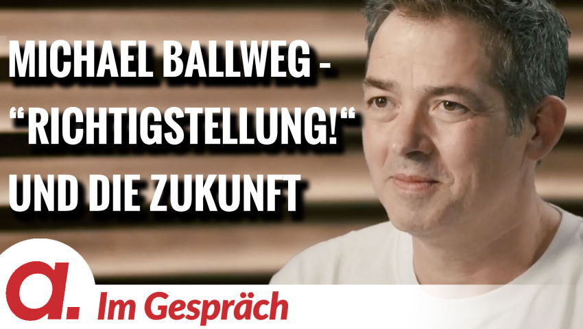Im Gespräch: Michael Ballweg (“Richtigstellung!“ und die Zukunft)