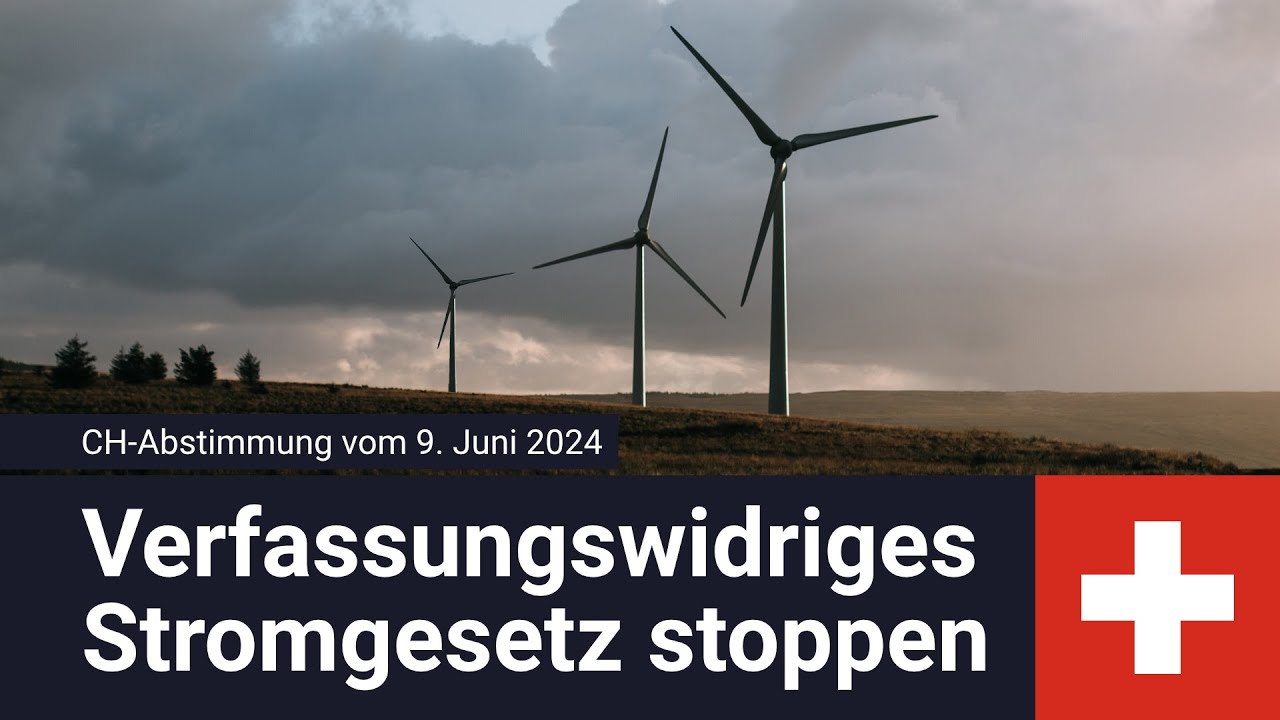 CH-Abstimmung vom 9. Juni 2024 – Verfassungswidriges Stromgesetz (Mantelerlass) stoppen!