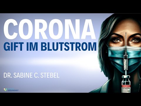 MUST SEE! Gift im Blutstrom – Corona Whistleblower – Dr. Sabine C. Stebel