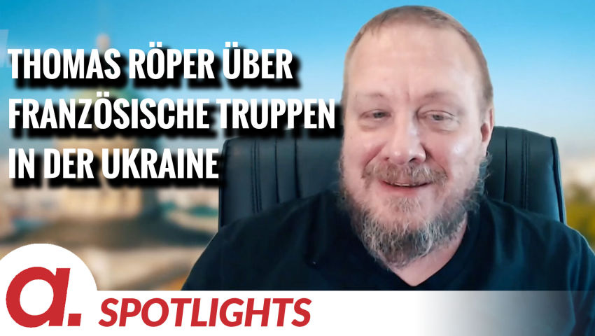 Spotlight: Thomas Röper über die französischen Soldaten in der Ukraine als Racheakt von Macron