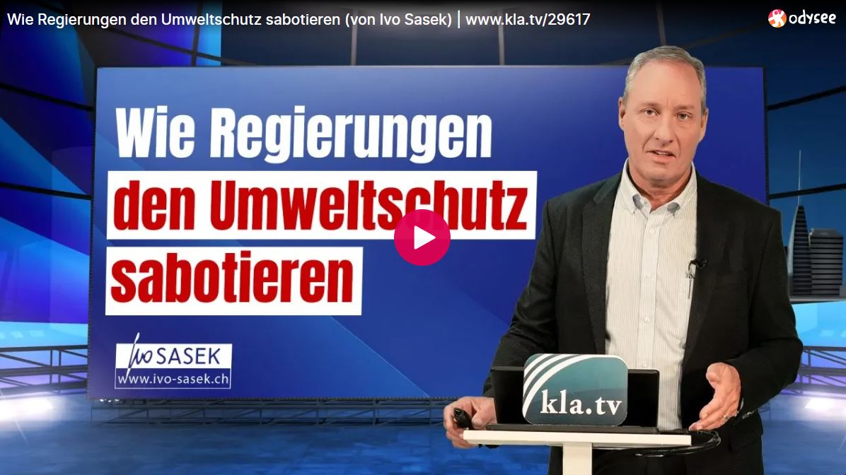 Wie Regierungen den Umweltschutz sabotieren (von Ivo Sasek)