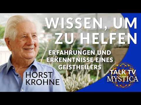 Horst Krohne – Wissen, um zu helfen: Erfahrungen und Erkenntnisse eines Geistheilers | MYSTICA.TV