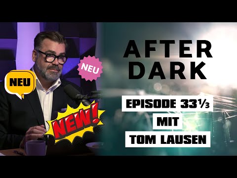 AFTER DARK mit TOM LAUSEN EPISODE 33 1/3