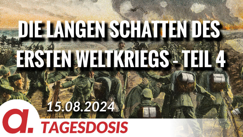 Die langen Schatten des Ersten Weltkriegs – Teil 4 | Von Wolfgang Effenberger