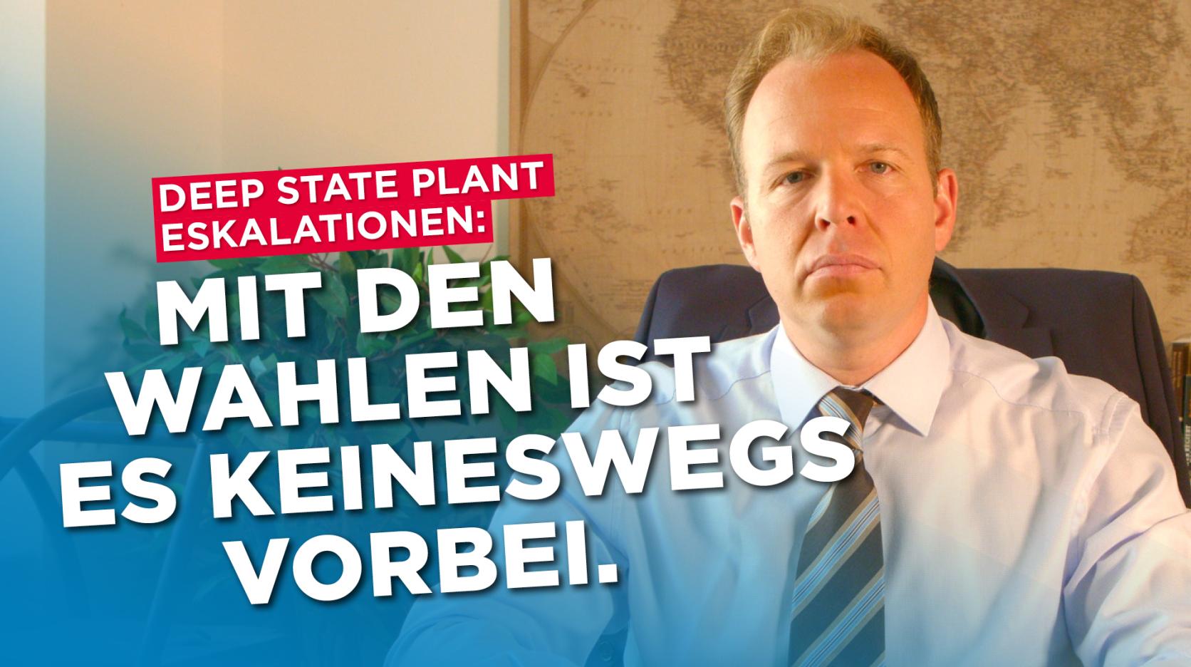 Deep State plant Eskalationen! Mit den Wahlen ist es keineswegs vorbei.