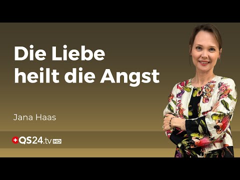 Die Liebe heilt die Angst | Jana Haas | Unsichtbare Welt | QS24 Gesundheitsfernsehen