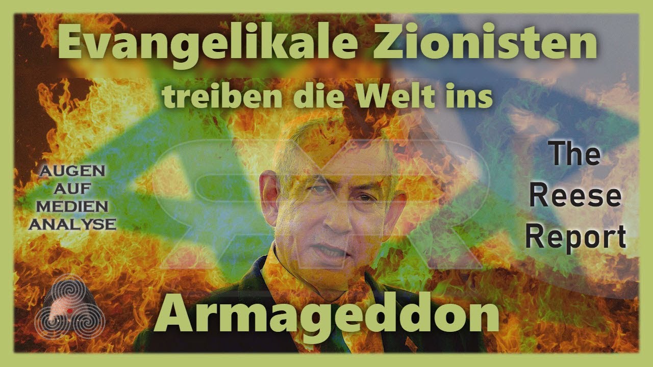 Evangelikale Zionisten treiben die Welt ins Armageddon (The Reese Report – Deutsch)