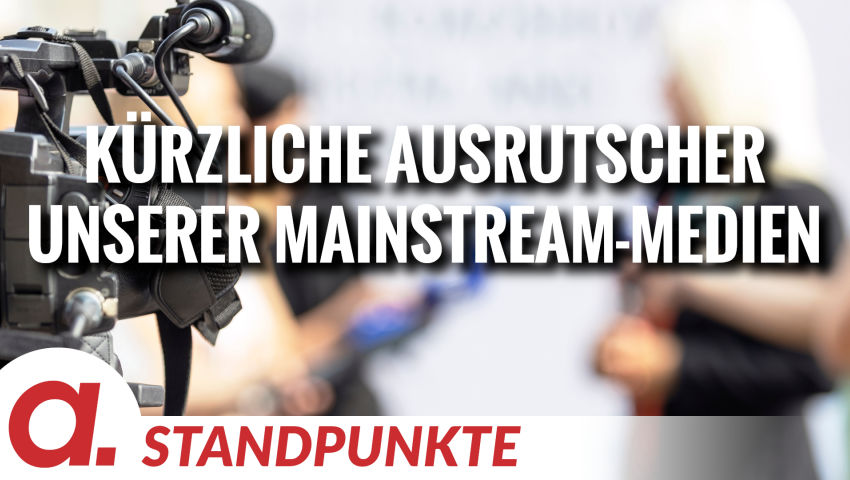 Kürzliche Ausrutscher unserer „objektiven“ und „neutralen“ Mainstream-Medien | Von Uwe Froschauer