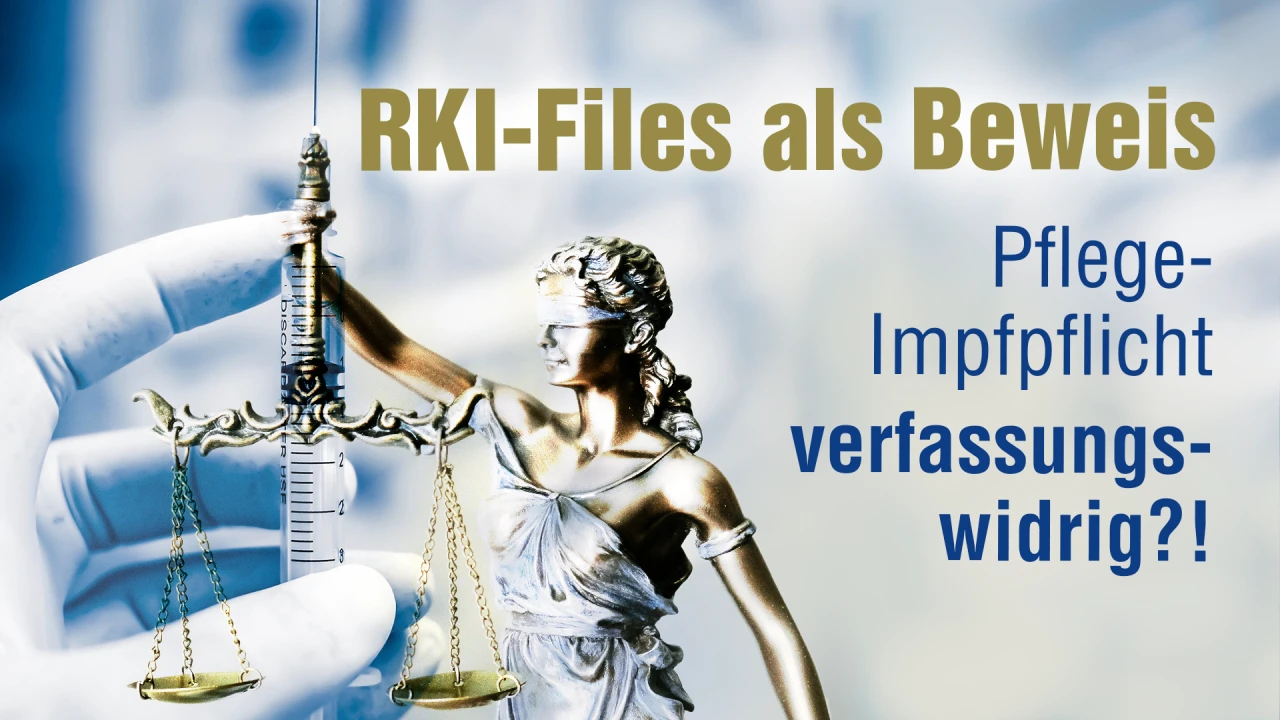 RKI-Files als Beweis bei Gerichtsverhandlung: Pflege-Impfpflicht verfassungswidrig?!