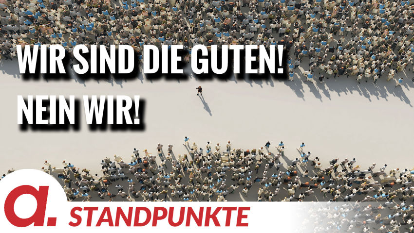 Wir sind die Guten! Nein wir! | Von Anke Behrend