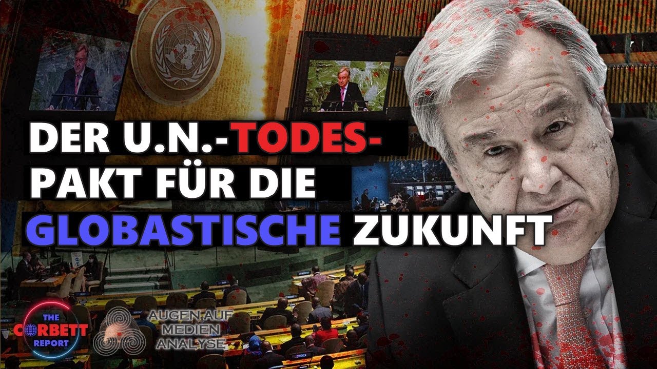 Der UN-(Todes)-Pakt für die (globalistische) Zukunft (The Corbett Report – Deutsch)