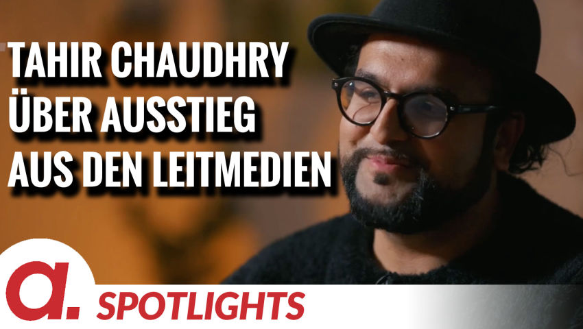 Spotlight: Tahir Chaudhry über seinen Ausstieg aus den Leitmedien