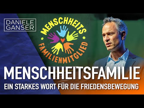 Dr. Daniele Ganser: Menschheitsfamilie – ein starkes Wort für die Friedensbewegung