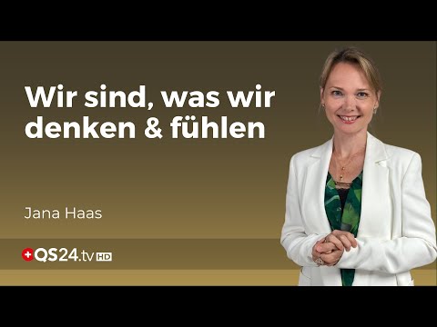 Wir sind, was wir denken und fühlen | Jana Haas | Unsichtbare Welt | QS24 Gesundheitsfernsehen